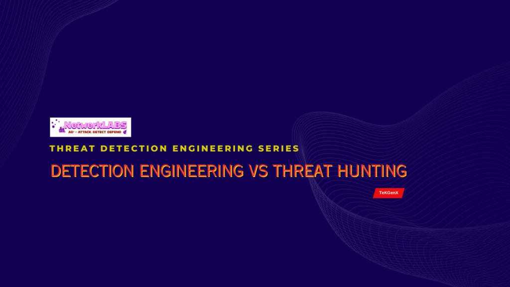 Detection Engineering vs Threat Hunting